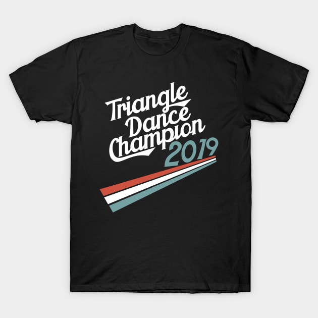 Triangle Dance Champion T-Shirt by LovableDuck